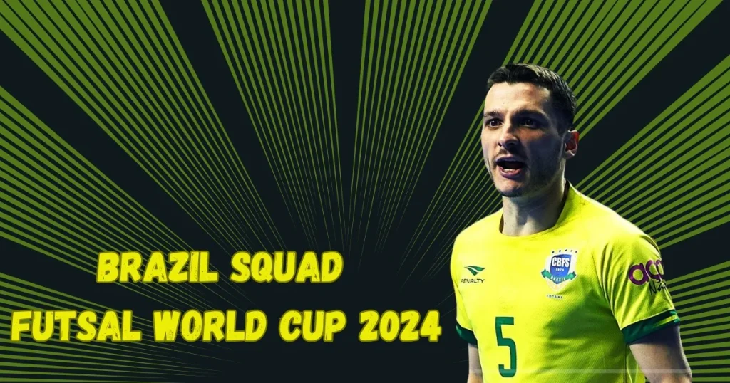 brazil squad futsal world cup 2024
