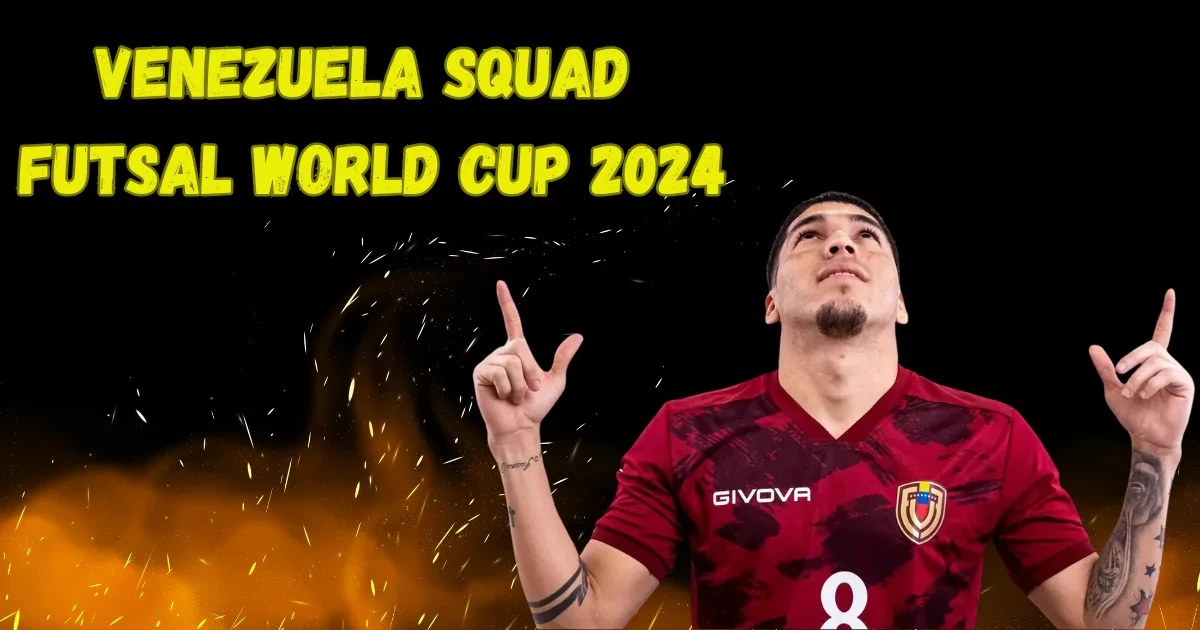 venezuela squad futsal world cup 2024