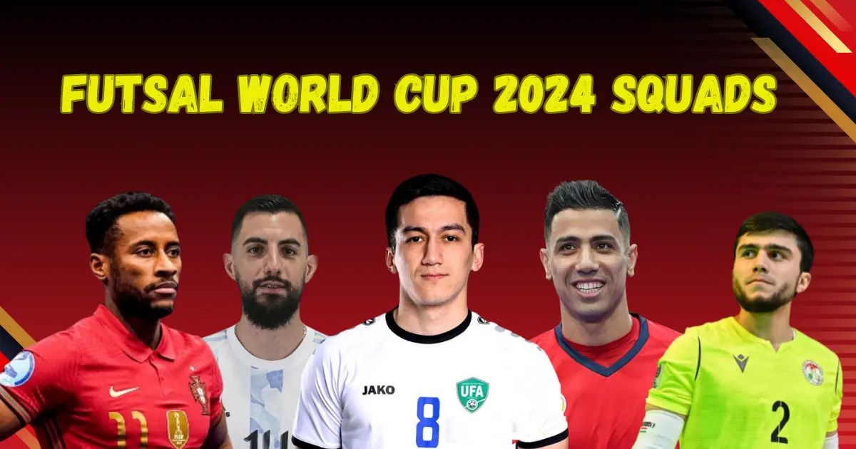 Futsal World Cup 2024 Squads