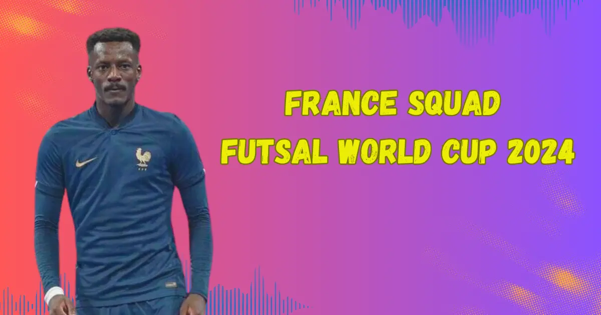france squad futsal world cup 2024