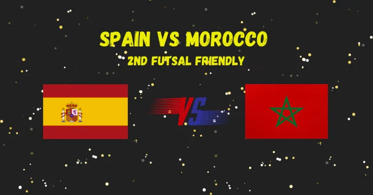 Spain vs Morocco Futsal Match Preview and Live Score – Can Morocco Make A Comeback?