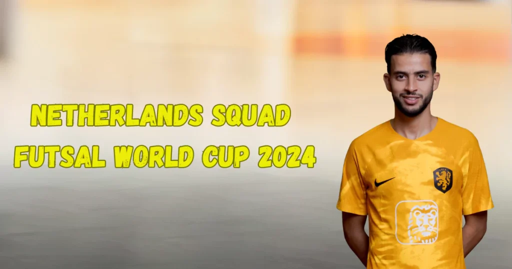 netherlands squads futsal world cup 2024