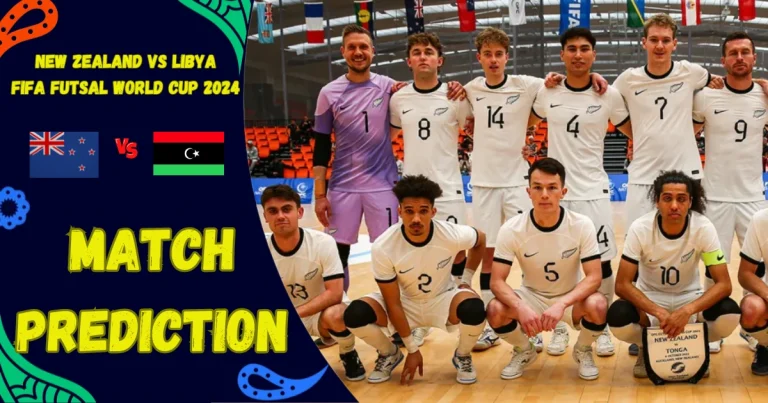 New Zealand vs Libya Prediction Futsal World Cup 2024 Match 5 – 15 September 2024